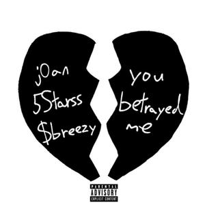 you betrayed me (feat. $breezy & 5Stars) (Explicit)