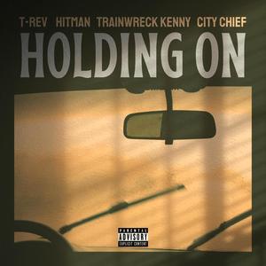 Holding On (feat. Hitman, Trainwreck Kenny & City Chief) (Explicit)