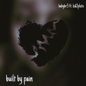 BUILT BY PAIN (feat. Kid2Pluto)