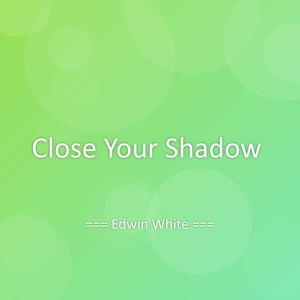 Close Your Shadow
