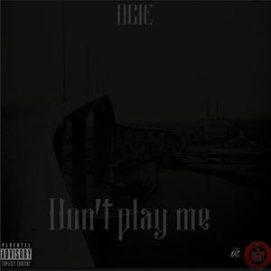 Don't Play Me (Explicit)