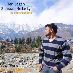 Teri Jagah Sharaab Ne Le Layi(Tu Shayar Bana Gyi)