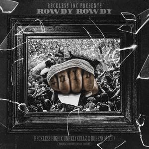 Rowdy Rowdy (feat. Unhxly Kellz & Ruben M.D.R) (Explicit)