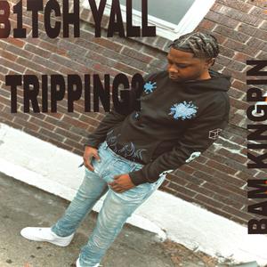 B1tch yall tripping ? (Explicit)