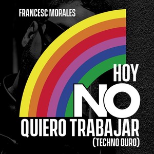 Hoy No Quiero Trabajar (Techno Duro) [Explicit]