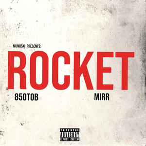 ROCKET (feat. *MIRR & 850TOB) (Explicit)