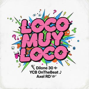 Loco Muy Loco (feat. Dilone 30 & Axel RD)