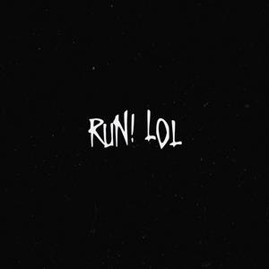 RUN! lol (Explicit)