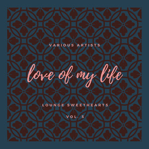 Love of my Life (Lounge Sweethearts) , Vol. 5