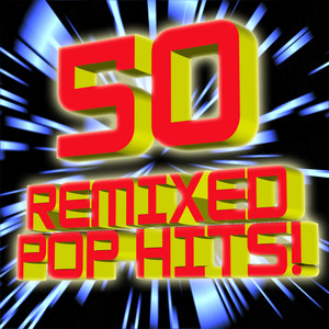 50 ReMixed Pop Hits!