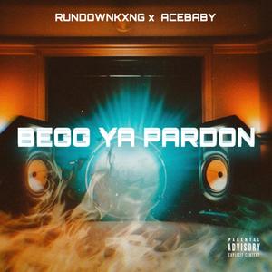 BEGG YA PARDON (feat. AceBaby) (Explicit)