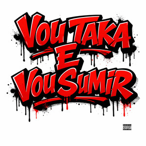 VOU TAKA E VOU SUMIR (Explicit)