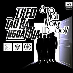 Theo Tao Ra Ngoài Kia (feat. $ol7, $MO, LDleKing, Wowy & Nah) (Explicit)