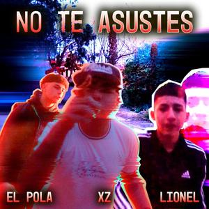 NO TE ASUSTES (feat. xz!! & Lionel) [Explicit]