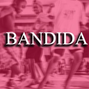 BANDIDA (Explicit)