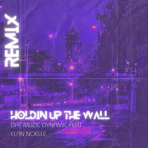 Holding Up the Wall (feat. Elan Noelle) [Remix]