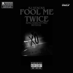 Fool Me Twice (feat. Renzoo & King Bakuyo Pro) (Explicit)