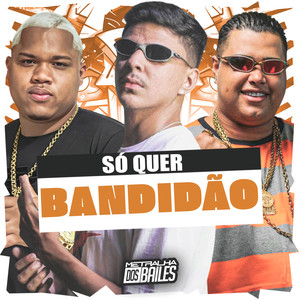 Só Quer Bandidão (Explicit)