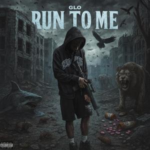 RUN TO ME (Explicit)