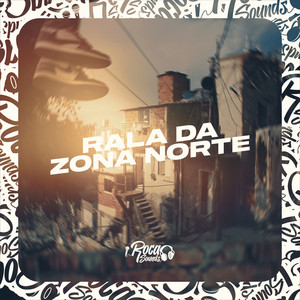 Rala Da Zona Norte (Explicit)