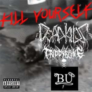 Kill Yourself (feat. Trippybone & B.U.) [Explicit]