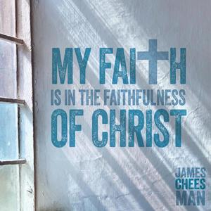 My Faith is in the Faithfulness of Christ