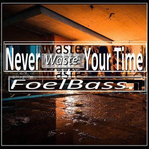 Never Waste Your Time (Explicit)