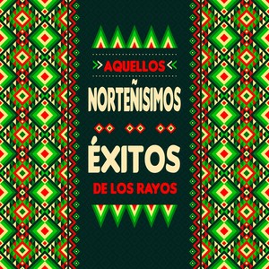 Aquellos Norteñisimos Éxitos de los Rayos