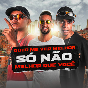 Quer Me Ver Melhor, Só Não Melhor Que Você (Explicit)