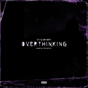 Overthinking (Explicit)