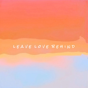 Leave Love Behind