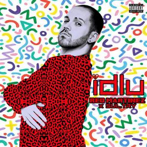 IDLU (I Don't Love U) [feat. sul.try] [Explicit]