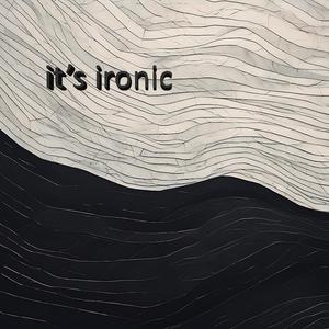 it's ironic