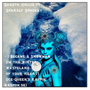 I Became a Snowman (In the Winter Wasteland of Your Heart) [Ice-Queen's Rappin' response]