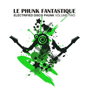 Le Phunk Fantastique 2 - Electrofied Disco Phunk