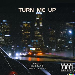 Turn Me Up (feat. Jamie Zu & Hazzard) [Explicit]