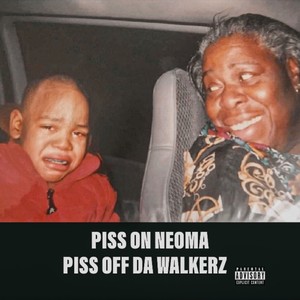 PISS ON NEOMA PISS OFF DA WALKERZ (Explicit)