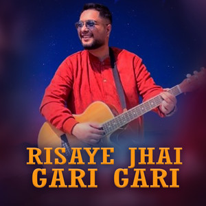 Risaye Jhai Gari Gari