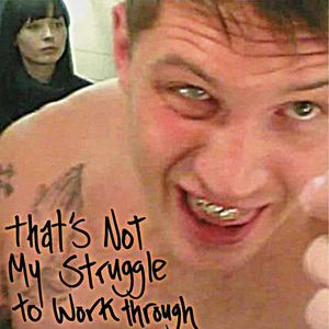 that's not my struggle to work through (Explicit)