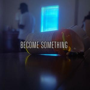 Become Something (Explicit)