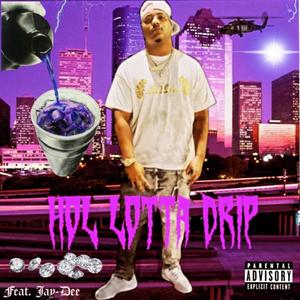 Hol Lotta Drip(feat. Jay-Dee) (Explicit)