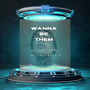 Wanna be them (feat. TG_ Troublekid) (Explicit)