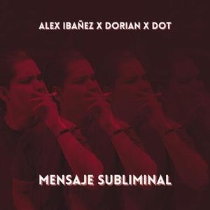 Mensaje Subliminal (feat. DOT & Dorian Corona) [Explicit]