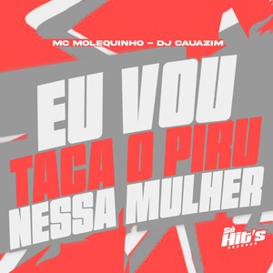 Eu Vou Taca o Piru Nessa Mulher (Explicit)
