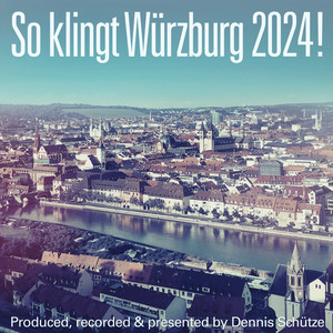 So klingt Würzburg 2024! - Produced, recorded and presented by Dennis Schütze