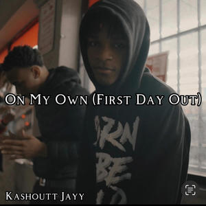 On My Own (First Day Out) [Explicit]