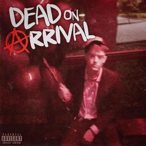 Dead On Arrival (Explicit)