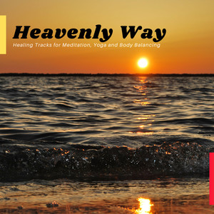 Heavenly Way - Healing Tracks For Meditation, Yoga And Body Balancing