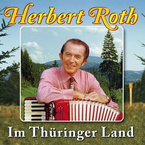 Im Thüringer Land . 25 Heimatmelodien mit Herbert Roth und seinem Ensemble (Vol. 3)