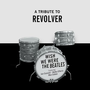 Wish We Were The Beatles - A Tribute To Revolver